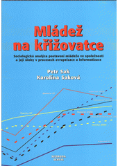 Mládež na křižovatce : sociologická analýza postavení mládeže ve společnosti a její úlohy v procesech evropeizace a informatizace  Cover Image