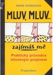 Mluv, mluv- zajímáš mě : praktický průvodce mluveným projevem  Cover Image
