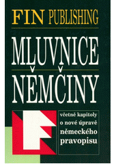 Mluvnice němčiny : [včetně kapitoly o nové úpravě německého pravopisu]  Cover Image
