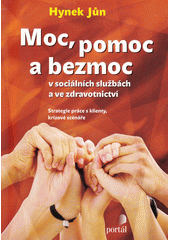 Moc, pomoc a bezmoc v sociálních službách a ve zdravotnictví  Cover Image