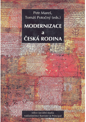 Modernizace a česká rodina : sborník prezentací na sympoziu pořádaném ve dnech 15.-17. října 2003 Fakultou sociálních studií Masarykovy univerzity v Brně = Modernization and the Czech family : proceedings of the sympozium organised by School of Social Studies Masaryk University Brno (15-17 October, 2003)  Cover Image