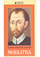 Modlitba : účinný prostředek k věčné spáse a všem milostem, které si od Boha žádáme  Cover Image