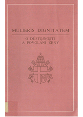 Mulieris dignitatem : apoštolský list papeže Jana Pavla II. o důstojnosti a povolání ženy u příležitosti Mariánského roku  Cover Image