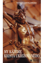 My kážeme Krista ukřižovaného : velkopáteční rozjímání v bazilice svatého Petra  Cover Image