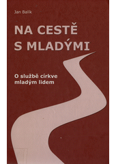 Na cestě s mladými : o službě církve mladým lidem  Cover Image