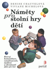 Náměty pro stolní hry dětí : rozvoj komunikace, vynalézavosti, myšlení a obratnosti dětí od 3 let  Cover Image