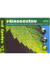 Nápady pro přírodovědu : [soubor praktických námětů a zábavných činností pro vyučování prvouky a přírodovědy na 1. stupni základních škol]  Cover Image