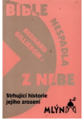 Bible nespadla z nebe : strhující historie jejího zrození  Cover Image