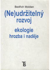 (Ne)udržitelný rozvoj : ekologie - hrozba i naděje  Cover Image