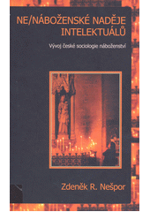 Ne/náboženské naděje intelektuálů : vývoj české sociologie náboženství v mezinárodním a interdisciplinárním kontextu  Cover Image