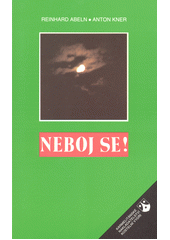 Neboj se! : jak zacházet s neodbytným průvodcem člověka  Cover Image