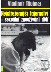 Nejstřeženější tajemství - sexuální zneužívání dětí  Cover Image