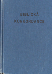 Biblická konkordance : k textu Kralické bible Cover Image