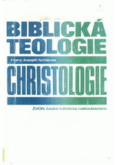 Biblická teologie - Christologie /  Franz Joseph Schierse ; z německého originálu přeložil Oto Mádr Cover Image