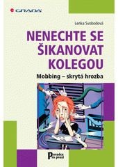 Nenechte se šikanovat kolegou : mobbing - skrytá hrozba  Cover Image