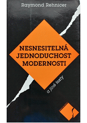 Nesnesitelná jednoduchost modernosti a jiné texty  Cover Image