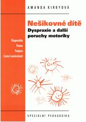Nešikovné dítě : dyspraxie a další poruchy motoriky : diagnostika, pomoc, podpora, cesta k nezávislosti  Cover Image