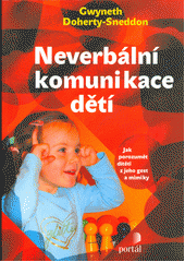 Neverbální komunikace dětí : jak porozumět dítěti z jeho gest a mimiky  Cover Image
