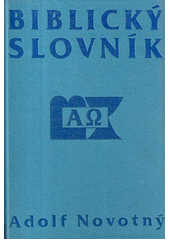 Biblický slovník. R-Ž /  Adolf Novotný ; [kresby Jan Dostál, Miroslav Rada, Jiří Zejfart ; grafická úprava Jaroslav Benda] Cover Image