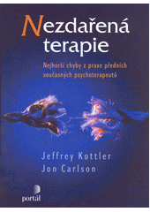 Nezdařená terapie : nejhorší chyby z praxe předních současných psychoterapeutů  Cover Image
