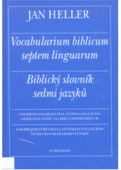 Biblický slovník sedmi jazyků : hebrejsko-řecko-latinsko-anglicko-německo-maďarsko-český = Vocabularium biblicum septem linguarum : hebraico-graeco-latino-anglico-germanico-hungarico-bohemicum = Biblical dictionary in seven languages : Hebrew-Greek-Latin-English-German-Hungarian-Czech  Cover Image