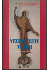 Neztrácejte naději : biskup Eugéne de Mazenod, zakladatel oblátů (OMI)  Cover Image