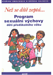 Než se dítě zeptá- : program sexuální výchovy dětí předškolního věku  Cover Image