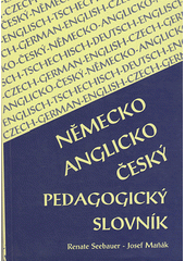 Německo-anglicko-český pedagogický slovník = Deutsch-englisch-tschechisches pädagogisches Wörterbuch = German-English-Czech educational dictionary  Cover Image