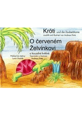 Kröti und die Zauberblume = O červeném Želvínkovi a kouzelné květině : für alle grossen und kleinen Kinder der Welt, besonders Simon und Lena  Cover Image