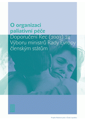 O organizaci paliativní péče : doporučení Rec (2003) 24 Výboru ministrů Rady Evropy členským státům Cover Image