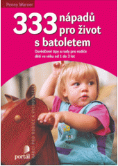 333 nápadů pro život s batoletem : osvědčené tipy a rady pro rodiče dětí ve věku od 1 do 3 let  Cover Image