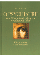 O psychiatrii : jak žít a jednat s duševně nemocnými lidmi  Cover Image