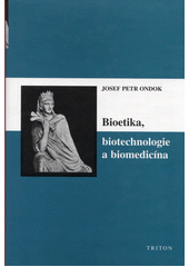 Bioetika, biotechnologie a biomedicína  Cover Image