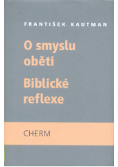 O smyslu oběti ; Biblické reflexe : dvě úvahy  Cover Image