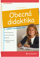 Obecná didaktika : vyučovací proces, učivo a jeho výběr, metody, organizační formy vyučování  Cover Image
