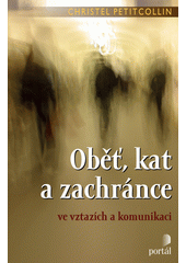 Oběť, kat a zachránce ve vztazích a komunikaci  Cover Image