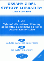 Obsahy z děl světové literatury. I. díl, Vybraná díla světové literatury od počátků písemnictví do konce devatenáctého století  Cover Image