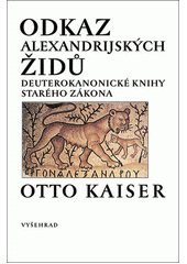 Odkaz alexandrijských Židů : úvod do deuterokanonických knih Starého zákona  Cover Image