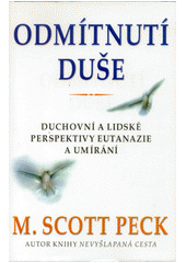 Odmítnutí duše : duchovní a lidské perspektivy eutanazie a umírání  Cover Image