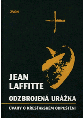 Odzbrojená urážka : úvahy o křesťanském odpuštění  Cover Image