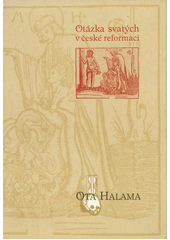 Otázka svatých v české reformaci : její proměny od doby Karla IV. do doby České konfese  Cover Image