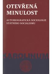 Otevřená minulost : autobiografická sociologie státního socialismu  Cover Image