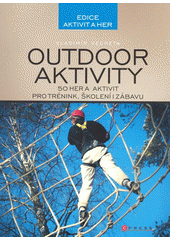 Outdoor aktivity : 50 aktivit pro trénink, školení i zábavu  Cover Image