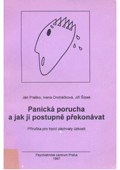 Panická porucha a jak ji postupně překonávat : příručka pro trpící záchvaty úzkosti  Cover Image