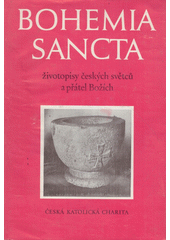 Bohemia sancta : životopisy českých světců a přátel Božích  Cover Image
