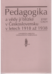 Pedagogika a vědy jí blízké v Československ v letech 1918 až 1938 : první takto koncipované podklady ke zhodnocení dvacetiletého vývoje  Cover Image