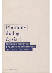 Platónův dialog Lysis : sborník příspěvků z platónského symposia konaného v Praze ve dnech 20.-21. října 2000  Cover Image
