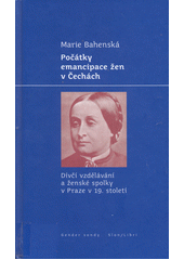 Počátky emancipace žen v Čechách : dívčí vzdělávání a ženské spolky v Praze v 19. století  Cover Image