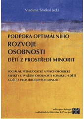 Podpora optimálního rozvoje osobnosti dětí z prostředí minorit : sociální, pedagogické a psychologické aspekty utváření osobnosti romských dětí a dětí z prostředí jiných minorit  Cover Image