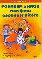 Pohybem a hrou rozvíjíme osobnost dítěte : [tělesná výchova ve vzdělávacím programu mateřské školy]  Cover Image